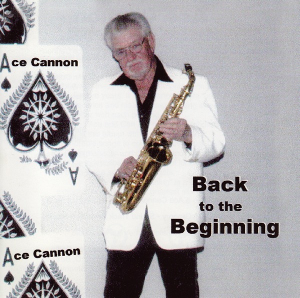 Ace Cannon Back the the Beginning
